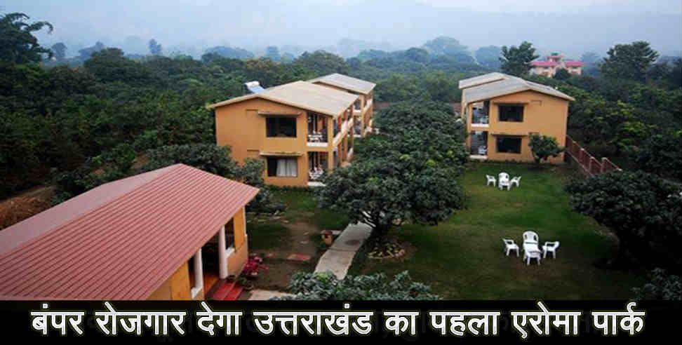aroma park: first aroma park to build in uttarakhand