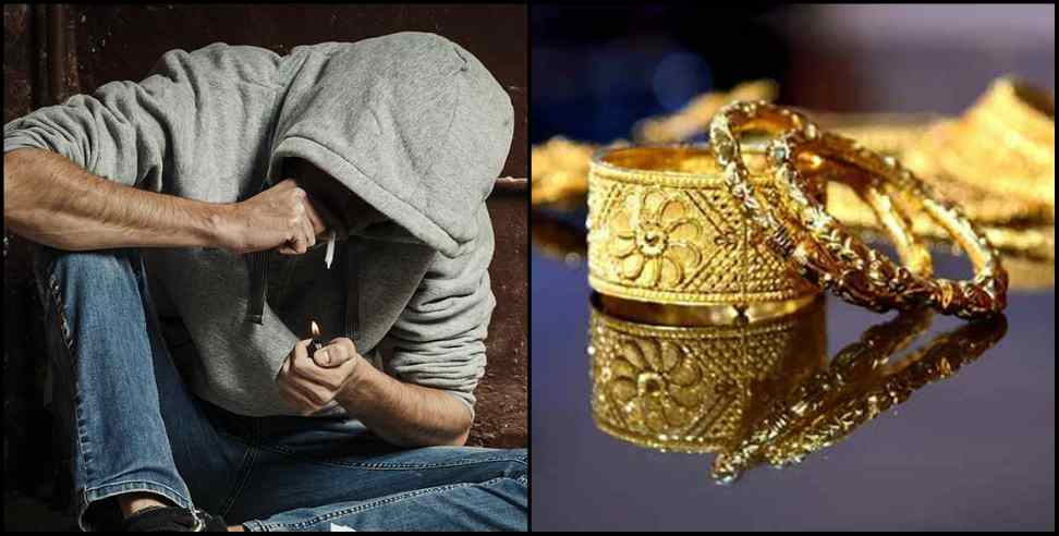 Uttarakhand Smack: smack addicted Student sold mother jewelry in Roorkee