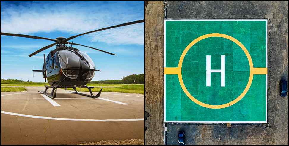 Uttarakhand 31 New Helipad: Helipads will be built at 31 places in 6 districts of Uttarakhand