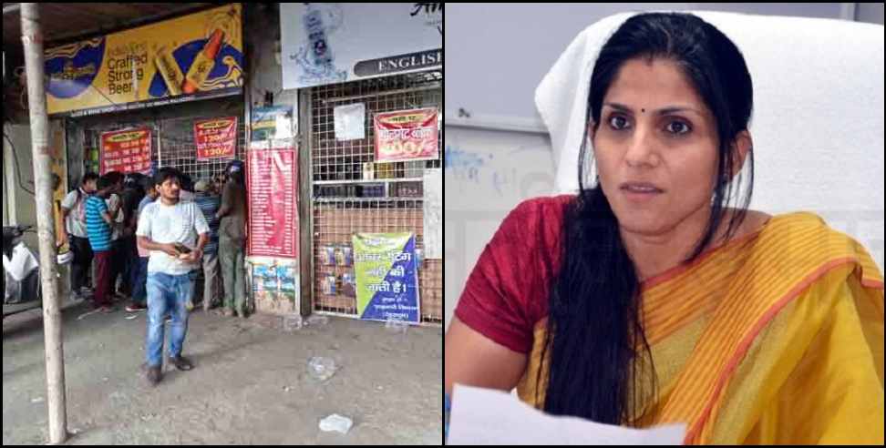 dehradun liquor over rating 90 thousand fine : IAS Sonika took action on liquor over rating in Dehradun