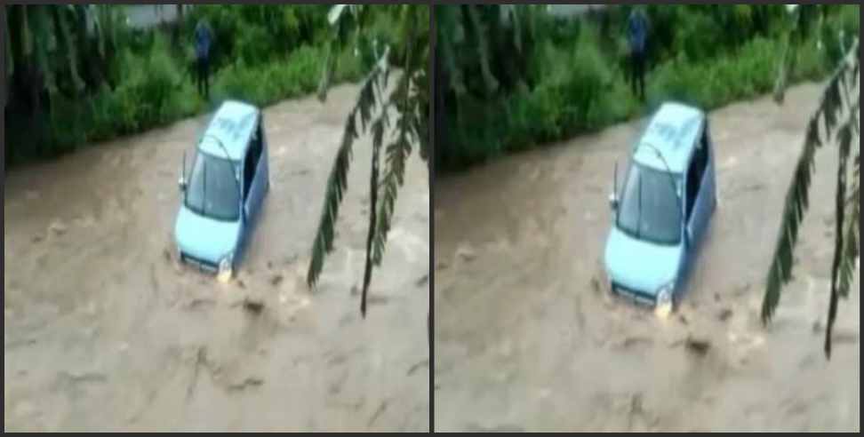 Uttarakhand rains Nainital rains: Uttarakhand a car in the water