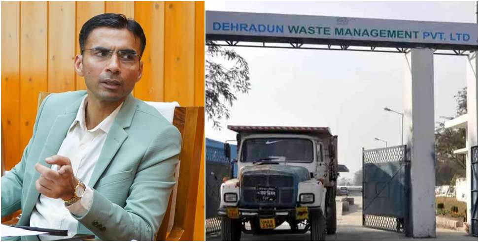 Garbage disposal in Dehradun: DM Savin Bansal imposed a fine of Rs 7 lakh on the garbage company