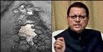 Roads will be pothole free in Uttarakhand within a week
